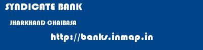SYNDICATE BANK  JHARKHAND CHAIBASA    banks information 